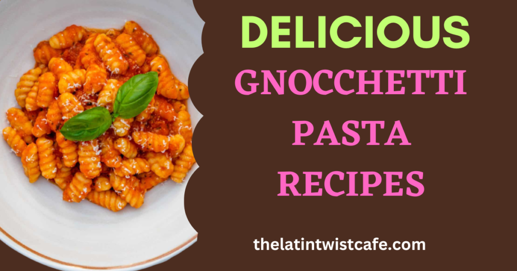 Gnocchetti Pasta Recipes