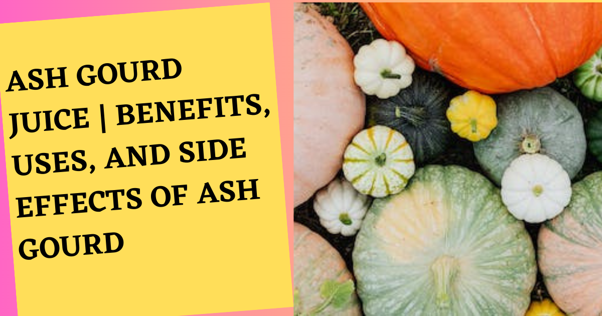 Ash Gourd Juice | Benefits, Uses, and Side Effects of Ash Gourd