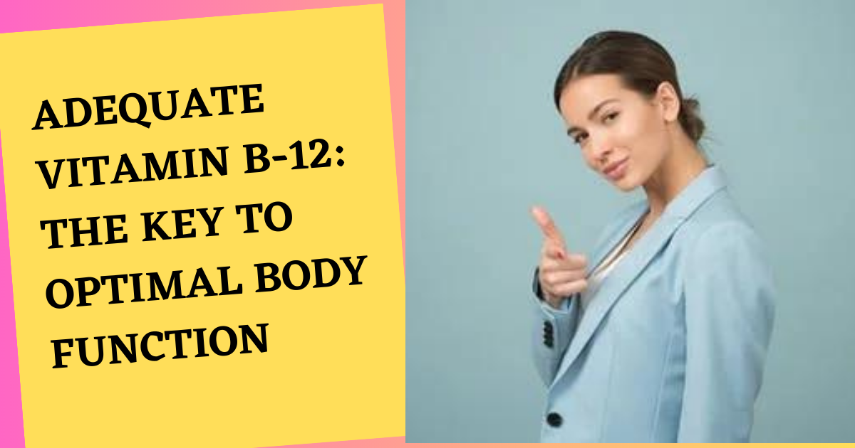 Adequate Vitamin B-12: The Key to Optimal Body Function