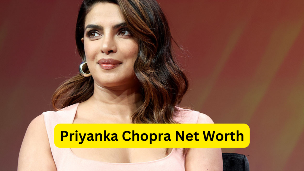 Priyanka Chopra Net Worth