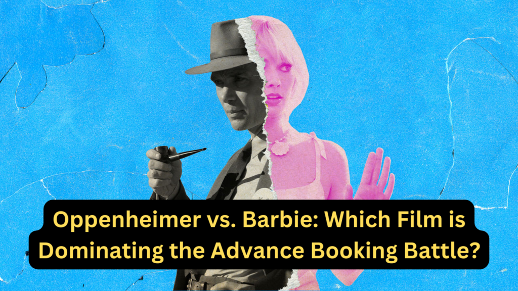 Oppenheimer vs. Barbie: Which Film is Dominating the Advance Booking Battle?