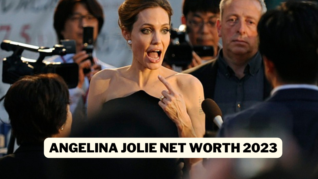 Angelina Jolie Net Worth 2023