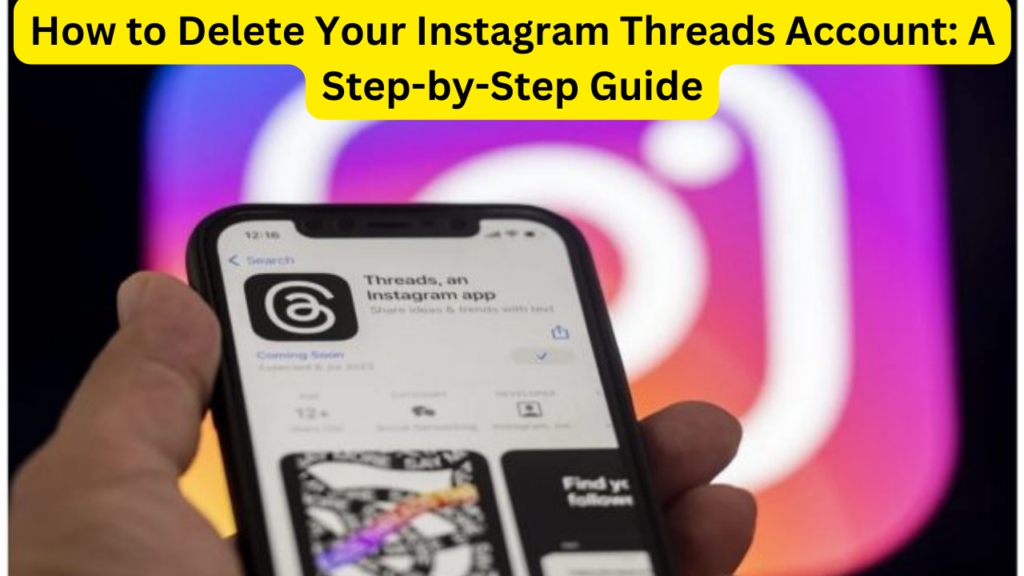 How to Delete Your Instagram Threads Account: A Step-by-Step Guide