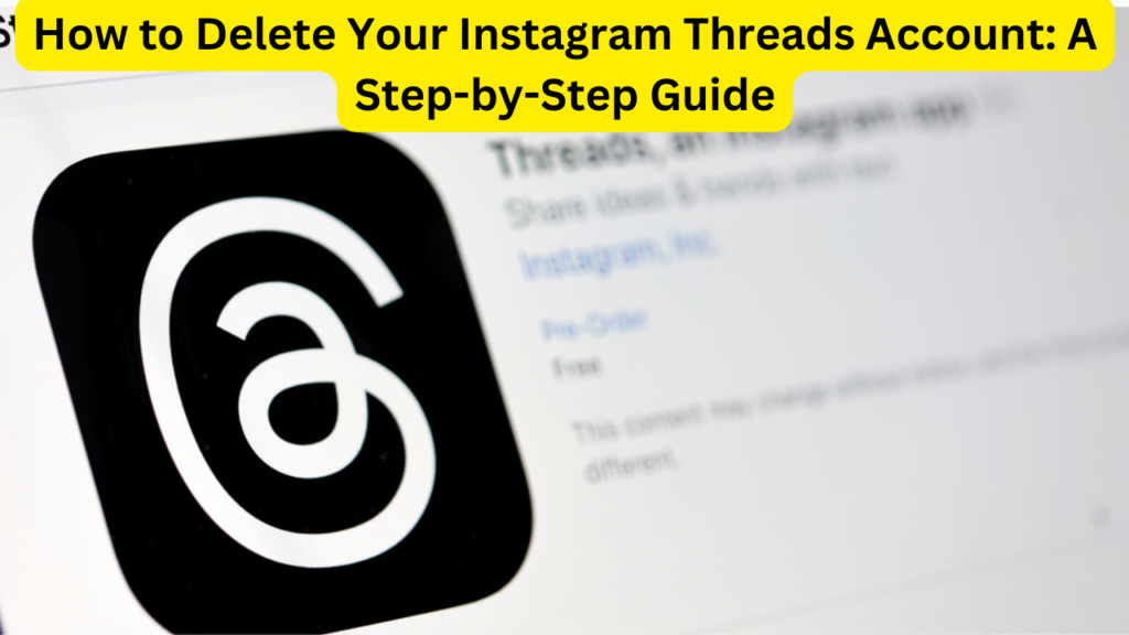How to Delete Your Instagram Threads Account: A Step-by-Step Guide