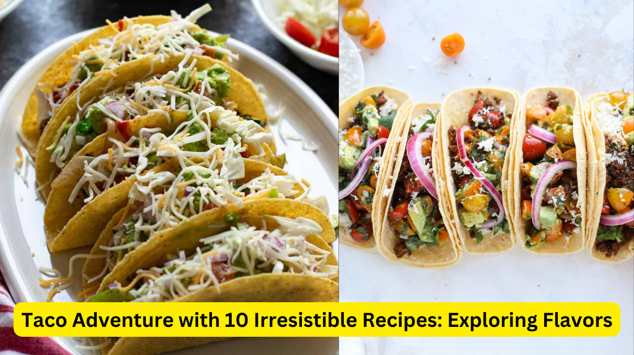 Taco Adventure with 10 Irresistible Recipes: Exploring Flavors