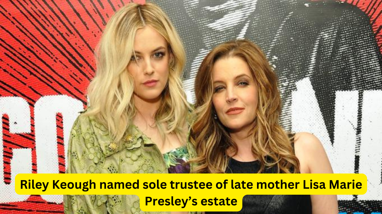 Riley Keough named sole trustee of late mother Lisa Marie Presley’s estate
